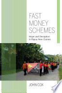 Fast money schemes : hope and deception in Papua New Guinea /