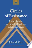 Circles of resistance : Jewish, leftist, and youth dissidence in Nazi Germany /