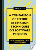 A Comparison of Effort Estimation Techniques on Software Projects : How Long Will Your Project Take?.