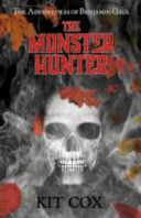 The monster hunter : the adventures of Benjamin Gaul /
