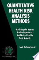 Quantitative health risk analysis methods : modeling the human health impacts of antibiotics used in food animals /