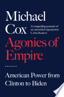 Agonies of empire : American power from Clinton to Biden /