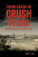 Train crash at Crush, Texas : America's deadliest publicity stunt /