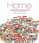 Home : evolution of the Australian dream : an illustrated review of housing in Australia /