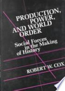 Production, power, and world order : social forces in the making of history /