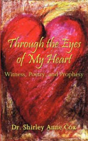 Through the eyes of my heart : witness, poetry, and prophesy /