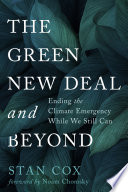 The green new deal and beyond : ending the climate emergency while we still can /