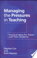 Managing the pressures in teaching : practical ideas for tutors and their students /
