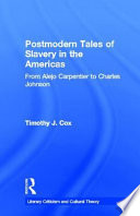 Postmodern tales of slavery in the Americas : from Alejo Carpentier to Charles Johnson /