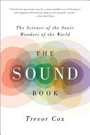 The sound book : the science of the sonic wonders of the world /