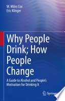 Why People Drink; How People Change : A Guide to Alcohol and People's Motivation for Drinking It /