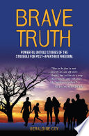 Brave Truth : Powerful untold stories of the struggle for post-apartheid freedom.