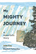 My mighty journey : a waterfall's story /