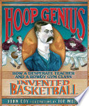 Hoop genius : how a desperate teacher and a rowdy gym class invented basketball /
