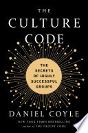 The culture code : the secrets of highly successful groups /