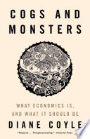 Cogs and monsters : what economics is, and what it should be /