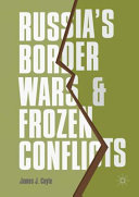 Russia's border wars and frozen conflicts /