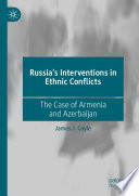 Russia's Interventions in Ethnic Conflicts : The Case of Armenia and Azerbaijan /