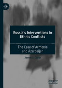 Russia's interventions in ethnic conflicts : the case of Armenia and Azerbaijan /