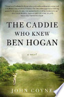 The caddie who knew Ben Hogan /