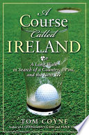 A course called Ireland : a long walk in search of a country, a pint, and the next tee /