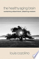 The healthy aging brain : sustaining attachment, attaining wisdom /