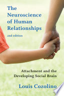 The neuroscience of human relationships : attachment and the developing social brain /