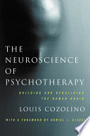 The neuroscience of psychotherapy : building and rebuilding the human brain /