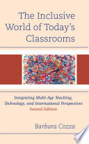 The inclusive world of today's classrooms : integrating multi-age teaching, technology, and international perspectives /