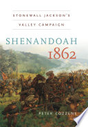 Shenandoah 1862 : Stonewall Jackson's Valley Campaign /