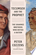 Tecumseh and the prophet : the Shawnee brothers who defied a nation /