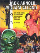 Jack Arnold, William Alland e il grande cinema di fantascienza dell'Universal negli anni Cinquanta /