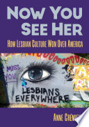 Now you see her : how lesbian culture won over America /