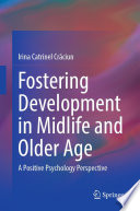 Fostering Development in Midlife and Older Age : A Positive Psychology Perspective /