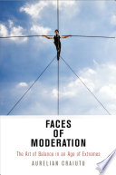Faces of moderation : the art of balance in an age of extremes /
