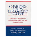Charting a new diplomatic course : alternative approaches to America's post-Cold War foreign policy /