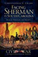Facing Sherman in South Carolina : march through the swamps /