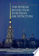 The Petrine revolution in Russian architecture /