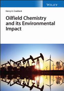 Oilfield chemistry and its environmental impact /