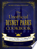 The unofficial Disney parks cookbook : from delicious Dole whip to tasty Mickey pretzels, 100 magical Disney-inspired recipes /