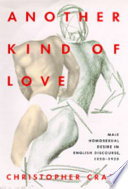 Another kind of love : male homosexual desire in English discourse, 1850-1920 /