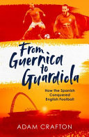 From Guernica to Guardiola : how the Spanish conquered English football /
