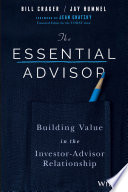 The essential advisor : building value in the investor-advisor relationship /