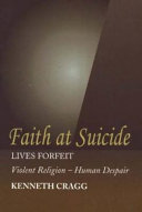 Faith at suicide : lives forfeit : violent religion--human despair /