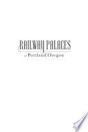 Railway palaces of Portland, Oregon : the architectural legacy of Henry Villard /