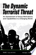 The dynamic terrorist threat : an assessment of group motivations and capabilities in a changing world /