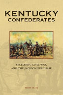 Kentucky Confederates : secession, Civil War, and the Jackson Purchase /