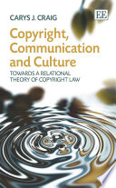 Copyright, Communication and Culture : Towards a Relational Theory of Copyright Law.