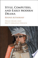 Style, computers, and early modern drama : beyond authorship /