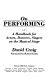On performing : a handbook for actors, dancers, singers on the musical stage /